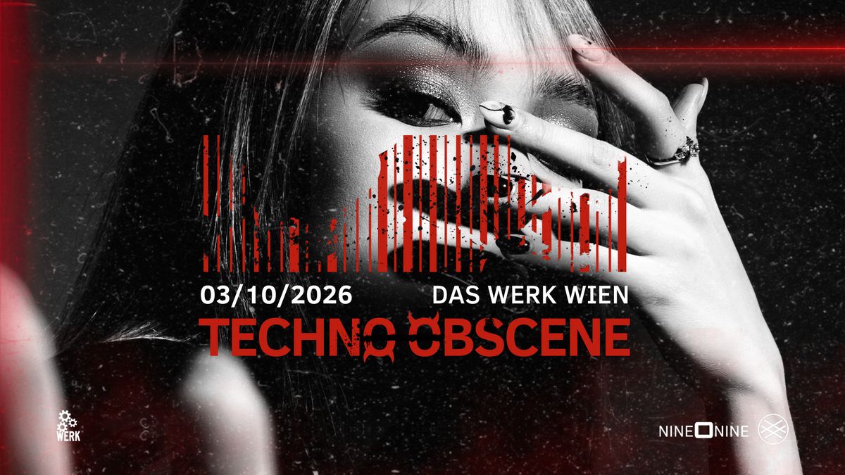 TECHNO OBSCENE #34 - NINE O NINE x LSH - Das Werk Wien